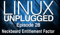Neckbeard Entitlement Factor | LINUX Unplugged 28