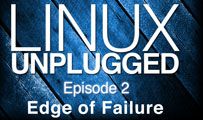 Edge of Failure | LINUX Unplugged 2
