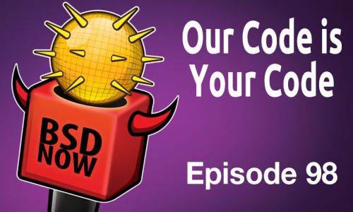 Our Code is Your Code | BSD Now 98