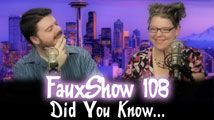 Did you know… | FauxShow 108