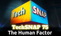 The Human Factor | TechSNAP 75