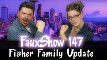 Fisher Family Update | FauxShow 147
