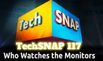 Who Watches the Monitors | TechSNAP 117