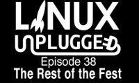 The Rest of the Fest | LINUX Unplugged 38