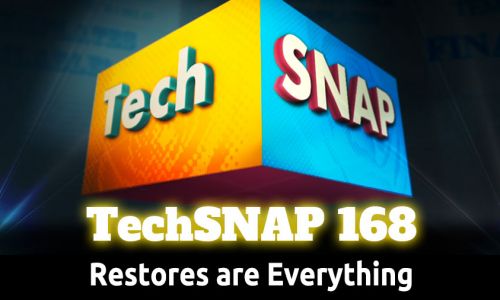 Restores are Everything | TechSNAP 168
