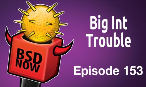 Big Int Trouble | BSD Now 153