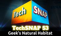Geek’s Natural Habitat | TechSNAP 53