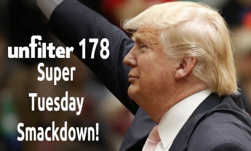 Super Tuesday Smackdown! | Unfilter 178