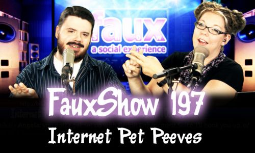 Internet Pet Peeves | FauxShow 197