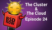 The Cluster & The Cloud | BSD Now 24
