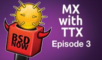 MX with TTX | BSD Now 3