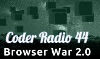 Browser War 2.0 | CR 44