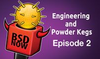 Engineering and Powder Kegs | BSD Now 2