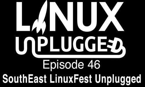 SouthEast LinuxFest Unplugged | LINUX Unplugged 46