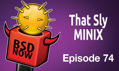 That Sly MINIX | BSD Now 74