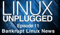 Bankrupt Linux News | LINUX Unplugged 11