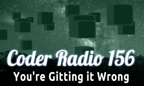 You’re Gitting it Wrong | CR 156