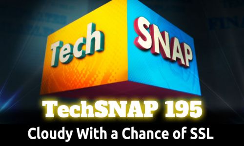 Cloudy With a Chance of SSL | TechSNAP 195