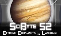 Extreme Exoplanets & Language | SciByte 52