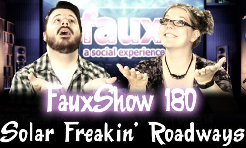 Solar Freakin’ Roadways | FauxShow 180