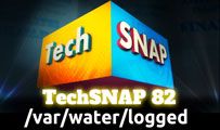 /var/water/logged | TechSNAP 82