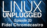 Fidel Chromecastro | LINUX Unplugged 20