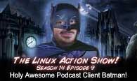 Holy Awesome Podcast Client Batman! | LAS | s14e10