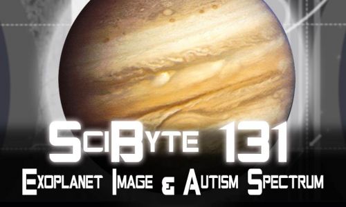 Exoplanet Image & Autism Spectrum | SciByte 131