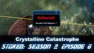 STOked s02e06: Crystalline Catastrophe
