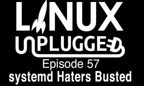 systemd Haters Busted | LINUX Unplugged 57