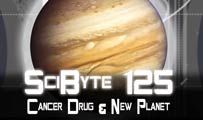 Cancer Drug & New Planet | SciByte 125