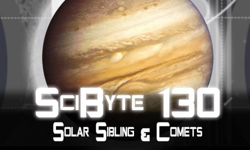 Solar Sibling & Comets | SciByte 130