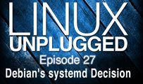 Debian’s systemd Decision | LINUX Unplugged 27