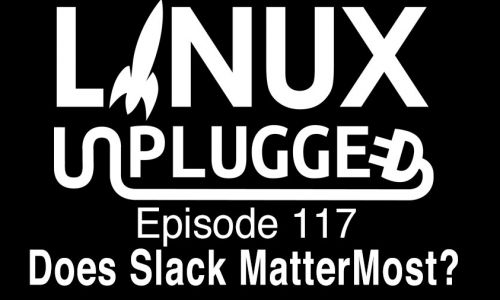 Does Slack MatterMost? | LINUX Unplugged 117