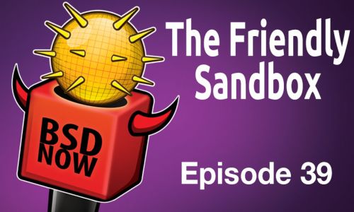The Friendly Sandbox | BSD Now 39