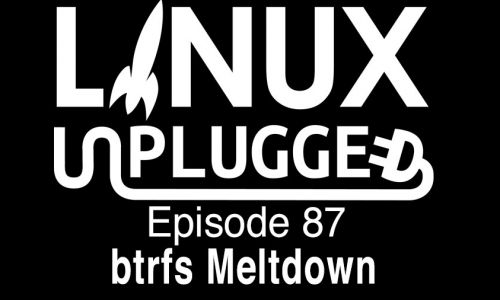 btrfs Meltdown | LINUX Unplugged 87