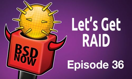 Let’s Get RAID | BSD Now 36