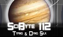 Typing & Dying Silk | SciByte 112