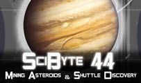 Mining Asteroids & Shuttle Discovery | SciByte 44