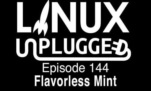 Flavorless Mint | LINUX Unplugged 144
