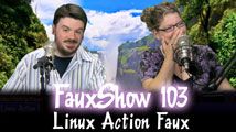 Linux Action Faux | FauxShow 103