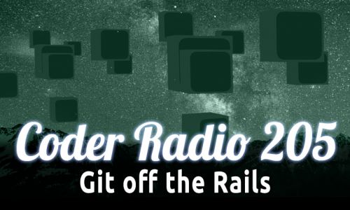 Git off the Rails | CR 205