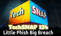 Little Phish Big Breach | TechSNAP 124