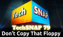 Don’t Copy That Floppy | TechSNAP 79