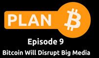 Bitcoin Will Disrupt Big Media | Plan B 9