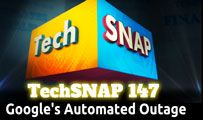 Google’s Automated Outage | TechSNAP 147