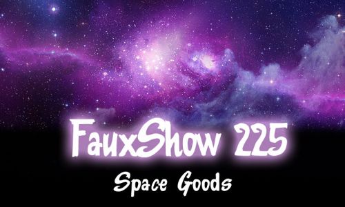 Space Goods | FauxShow 225
