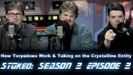 STOked S02E02: How Torpedoes Work & Taking on the Crystalline Entity
