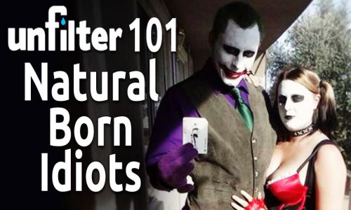 Natural Born Idiots | Unfilter 101