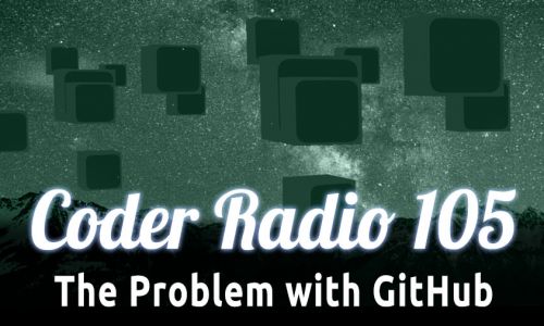 The Problem with GitHub | CR 105
